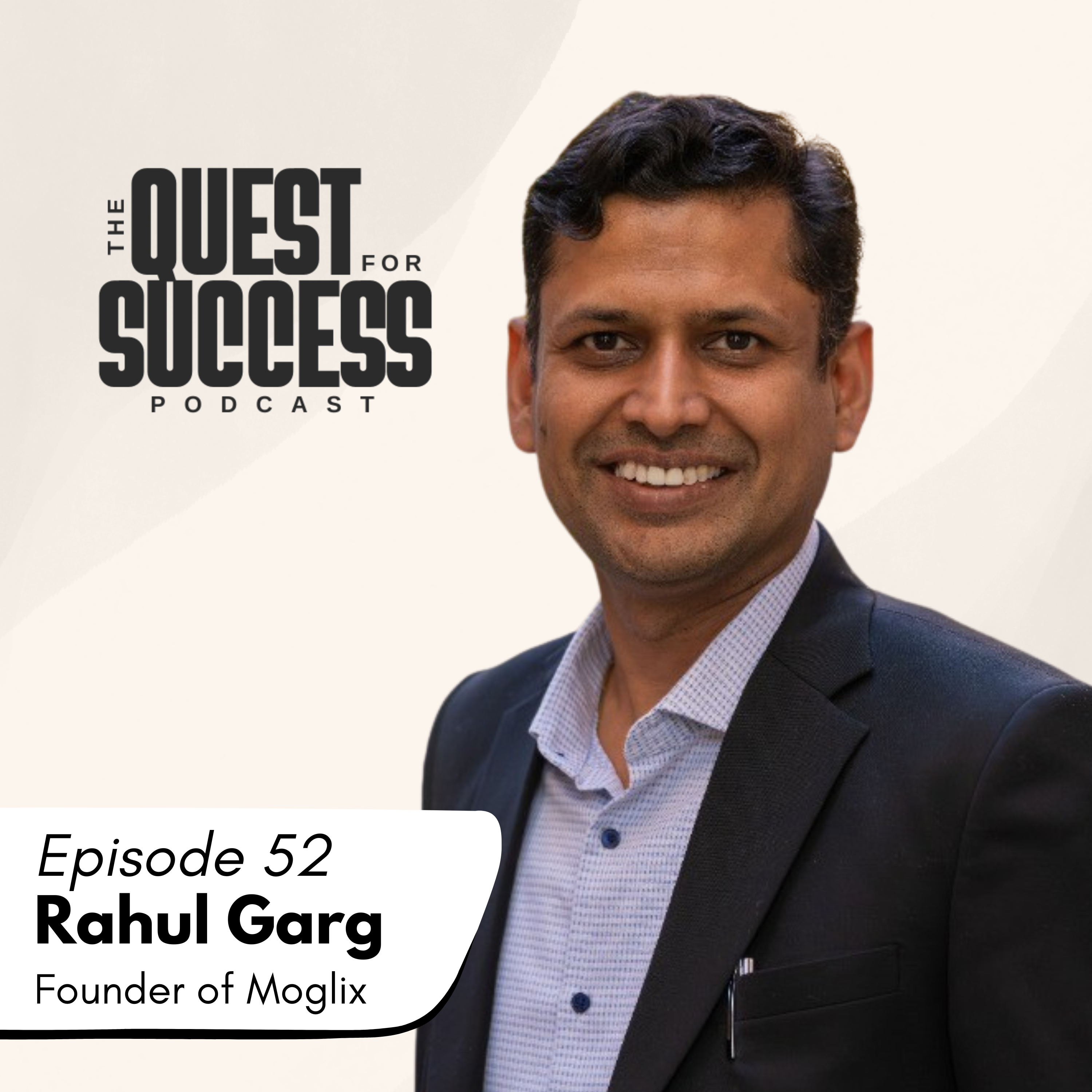On this episode of the Quest for Success Podcast, we are joined by Rahul Garg who is the founder of Moglix, a multi billion dollar company based in India.